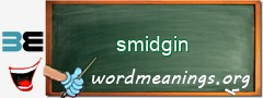 WordMeaning blackboard for smidgin